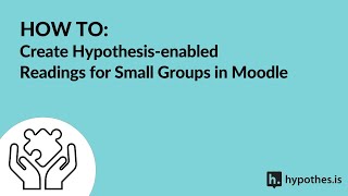 How To: Create Hypothesis-enabled Readings for Small Groups in Moodle