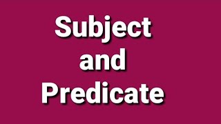 SUBJECT AND PREDICATE