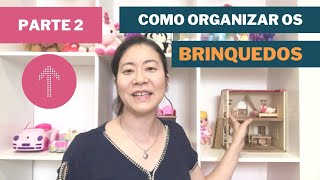 PARTE 2 - ORGANIZANDO OS BRINQUEDOS | Aprenda uma forma que vai agradar as crianças