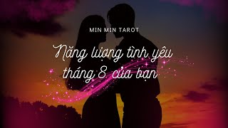 CHỌN 1 TỤ BÀI: NĂNG LƯỢNG TÌNH YÊU THÁNG 8