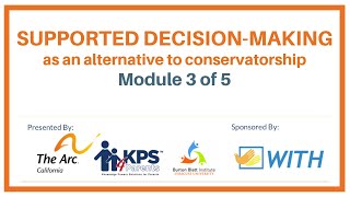 SUPPORTED DECISION-MAKING: Module 3 of 5.  Life Planning (Medical, Finance, ABLE, End of Life)