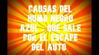 CAUSAS DEL HUMO NEGRO AZUL . que sale por el escape del auto