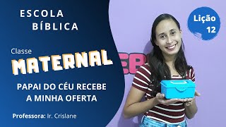 EBD 20/12/2020 | CLASSE MATERNAL | LIÇÃO 12 - PAPAI DO CÉU RECEBE A MINHA OFERTA