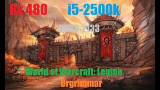 World of Warcraft Legion Rx 480 + i5-2500k fps test Orgrimmar