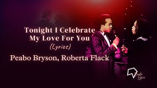 Peabo Bryson, Roberta Flack - Tonight I Celebrate My Love For You (Lyrics)