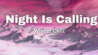 Winter Chill Song _ Night is Calling ( lyrics) | love song 💖