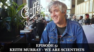 Coffee with New York - We Are Scientists - Keith Murray