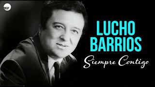 Lucho Barrios Siempre Contigo  - Full Album ¿Qué Hace que Lucho Barrios Sea Tan Especial?