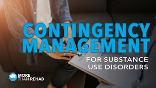 Will Contingency Management Help Me Overcome A Substance Use Disorder? | More Than Rehab