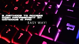 3 METHODS TO ACCESS DISK MANAGEMENT IN WINDOWS 10 PRO | EASY WAY!