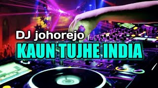 DJ KAUN TUJHE INDIA REMIX FULL BASS TERBARU