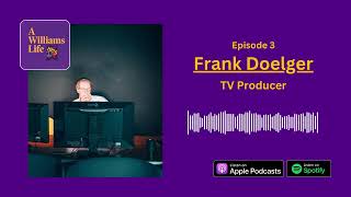 A Williams Life | Episode 3: Frank Doelger — TV Producer