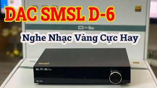 Giải mã S.M.S.L D6 giải mã 32bit chơi nhạc DSD512, Bluetooth 5.1 chơi nhạc mạng cực hay !