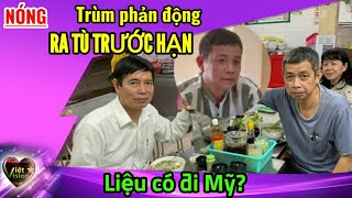 Trùm phản động ra t,ù trước hạn, liệu có được xuất khẩu qua Mỹ?