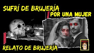 👉SUFRÍ DE BRUJERÍA POR UNA MUJER💔BRUJERÍA REAL⎮RELATOS DE BRUJERÍA (Viviendo con el miedo)