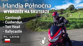 Wybrzeże Irlandii Pólnocnej na skuterze - Carnlough-Cushendun-Torr Head-Ballycastle [Na Owrajcie]