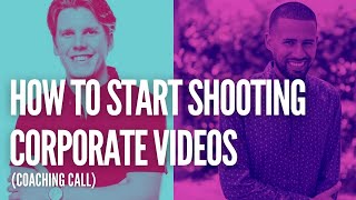 How to Start Shooting Corporate Videos  (Coaching Call)