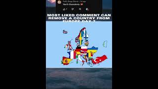 Most liked comment can remove a country from Europe day 7 #shorts