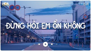 Đừng Hỏi Em Ổn Không Lofi Chill - Anh Thương Em Nhiều Lắm Nhưng Em Đâu Nào Hay - Nhạc Lofi  Tik Tok