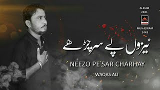 Neezo Per Sar Charhe - Waqas Ali - 2021 | Noha Mola Hussain As | Muharram 1443 Nohay