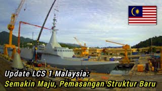 Update LCS 1 Malaysia: Semakin Maju, Pemasangan Struktur Baharu Mast and Radome