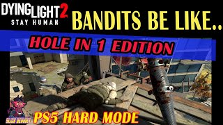 Dying Light 2: BANDITS BE LIKE .. [hole in 1 edition] PS5 HARDMODE