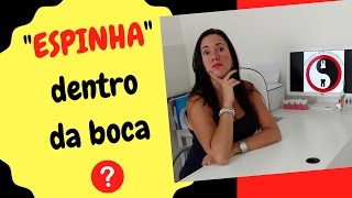 Espinha dentro da boca?