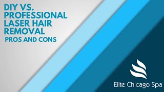 DIY vs.  Professional Laser Hair Removal: Pros and Cons – Elite Chicago Spa – Book Now!