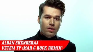 Alban Skenderaj - Vetem Ty (Mar G Rock Remix)