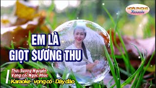 Em là giọt sương thu | karaoke | Vọng cổ - dây đào | Thơ: Sương Nguyễn | VC: Ngọc Phúc