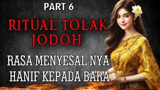 KISAH NGERI ❗❗ RASA MENYESAL NYA HANIF KEPADA BARA - RITUAL TOLAK JODOH \ PART 6