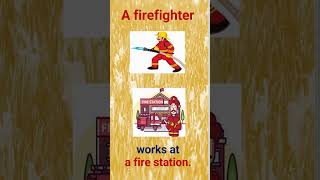 A Firefighter — Where does a firefighter work?