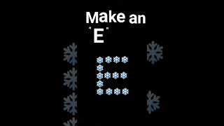 Make an "E"