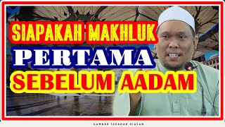 Siapakah Makhluk Sebelum Nabi Adam   Ustaz Auni Mohamad