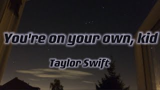 TAYLOR SWIFT - You're on your own, Kid (Lyrics)