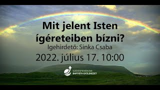 Mit jelent Isten ígéreteiben bízni? - 2022.07.17. Sinka Csaba