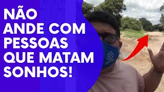 Não ande com pessoas que matam sonhos! Matam Rios!  / PROJETO #365 / Episódio 77 / fdantascoach