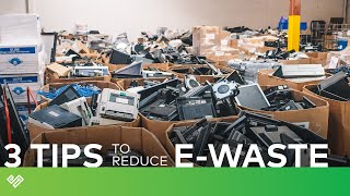 3 Tips to Reduce Your E-Waste Footprint