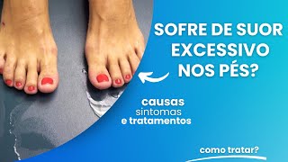 Suor Excessivo nos Pés: Causas e Soluções