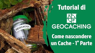 #6-1 Tutorial Geocaching - Come nascondere un Geocache - Parte 1