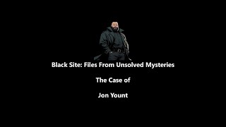 (18+) Black Site: Files From Unsolved Mysteries The Case Of Jon Yount