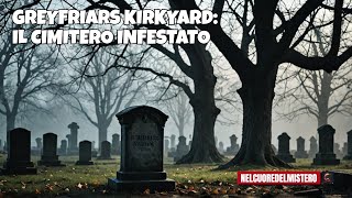 GREYFRIARS KIRKYARD: I SEGRETI OSCURI DEL CIMITERO PIÙ INFESTATO DI SCOZIA