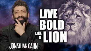 How to Live Bold as a Lion in the End Times | Jonathan Cahn Sermon