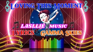 Loving This Moment with lyrics by Gamma Skies