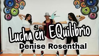 Lucha En Equilibrio - Denise Rosenthal /Choregraphy  / zumba