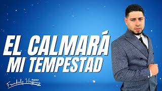 El Calmara Mi Tempestad ►Pastor Frankely Vásquez