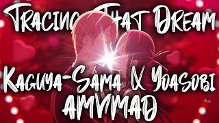 【AMV/MAD】TRACING THAT DREAM | Kaguya-sama: Love Is War X YOASOBI