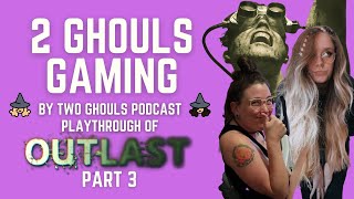 2 Ghouls Gaming, "OUTLAST" Playthrough Pt. #3