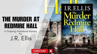 The Murder at Redmire Hall: A Gripping Audiobook Mystery by J.R. Ellis