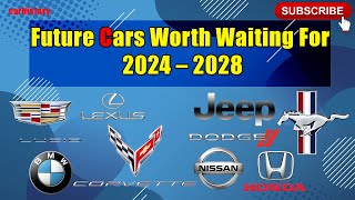 Future Cars Worth Waiting For 2024–2028 | Car history